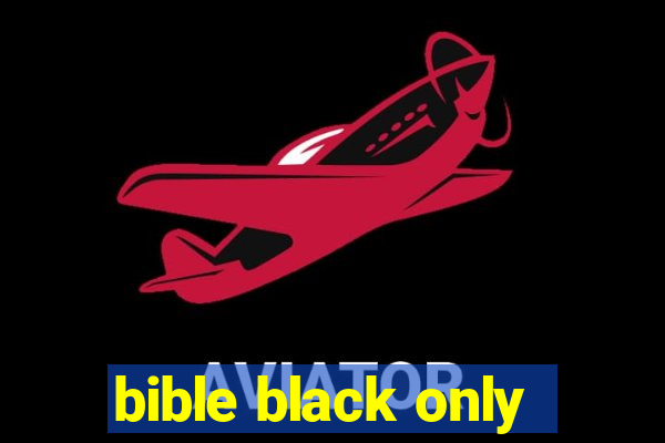 bible black only